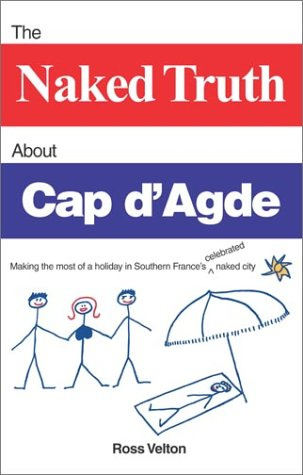 The Naked Truth about Cap D'Agde: Making the Most of a Holiday in Southern France's Celebrated Naked City