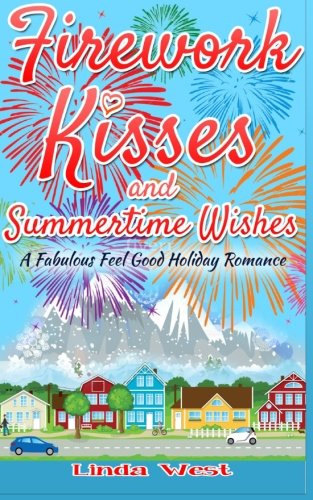Firework Kisses and Summertime Wishes: A fabulous feel good holiday romance (Love on Kissing Bridge Mountain)