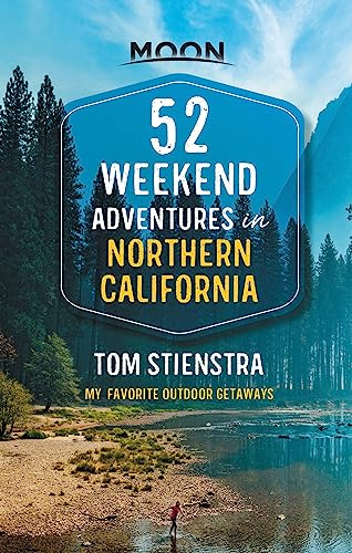 52 Weekend Adventures in Northern California: My Favorite Outdoor Getaways (Travel Guide)