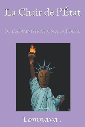 La Chair de l'État: De l’Administration à la Poésie