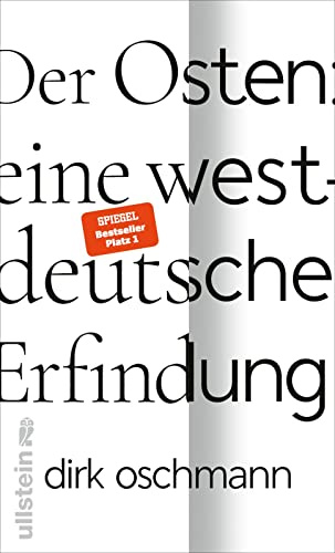 Der Osten: eine westdeutsche Erfindung: Wie die Konstruktion des Ostens unsere Gesellschaft spaltet