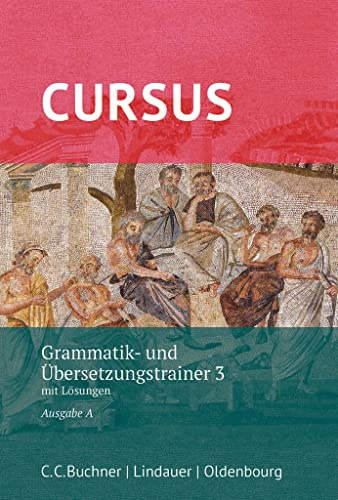 Cursus - Ausgabe A, Latein als 2. Fremdsprache: Grammatik- und Übersetzungstrainer 3 - Mit Lösungen