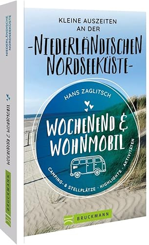 Bruckmann – Wochenend & Wohnmobil. Kleine Auszeiten an der Niederländischen Nordseeküste: Die besten Camping- und Stellplätze, alle Highlights und Aktivitäten