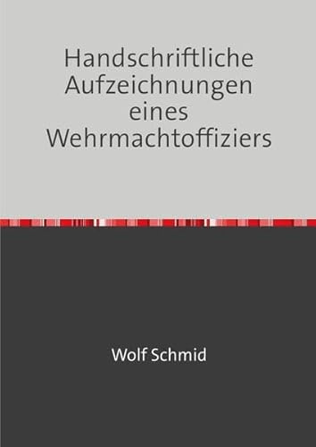 Handschriftliche Aufzeichnungen eines Wehrmachtoffiziers: Gedanken eines Berufsoffiziers der deutschen Wehrmacht bei Kriegsende!
