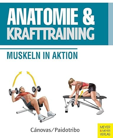 Anatomie & Krafttraining: Muskeln in Aktion (Anatomie & Sport)