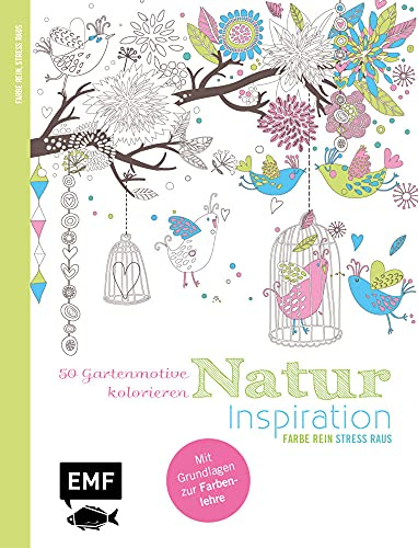 Natur Inspiration – 50 Gartenmotive kolorieren: Mit allen Grundlagen zur Farbenlehre und Tipps zum Kolorieren – Farbe rein, Stress raus (Inspiration Ausmalbücher)