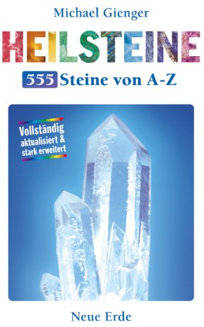 Heilsteine - 555 Steine von A-Z: Vollständig aktualisiert & stark erweitert