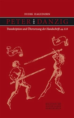Peter von Danzig: Transkription und Übersetzung der Handschrift 44 A 8 (Bibliothek historischer Kampfkünste)