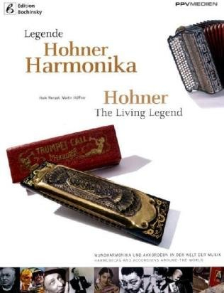 Legende Hohner Harmonika: Mundharmonika und Akkordeon in der Welt der Musik; Harmonicas and Accordions Around the World. Text dtsch.-engl.
