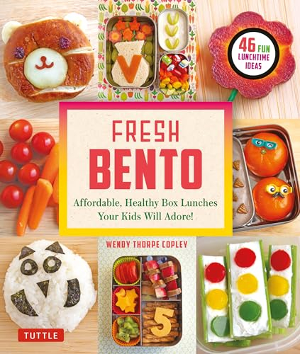 Fresh Bento: Affordable, Healthy Box Lunches Your Kids Will Adore (46 Bento Boxes)