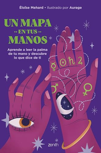 Un mapa en tus manos: Aprende a leer la palma de tu mano y descubre lo que dice de ti (Zenith Original)