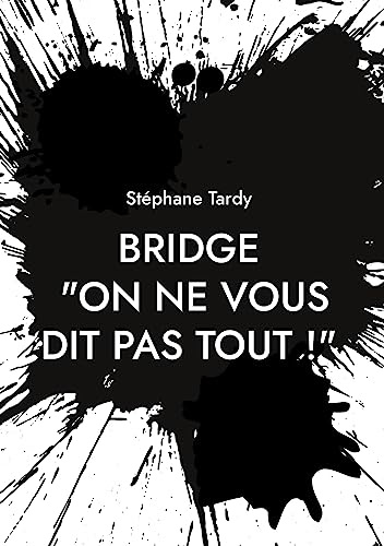 Bridge : On ne vous dit pas tout !: Le système d'enseignement français passé au crible : ses richesses, ses limites. Les contre-propositions qui s'imposent