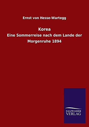 Korea: Eine Sommerreise nach dem Lande der Morgenruhe 1894