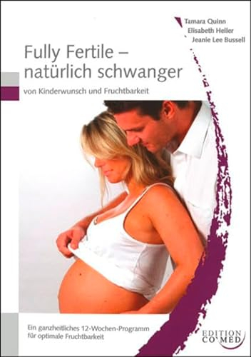 Fully fertile - natürlich schwanger: Von Kinderwunsch und Fruchtbarkeit