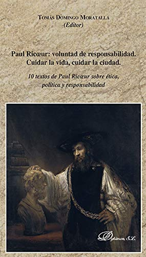 Paul Ricoeur: voluntad de responsabilidad. Cuidar la vida, cuidar la ciudad: 10 textos de Paul Ricoeur sobre ética, política y responsabilidad (SIN COLECCION)