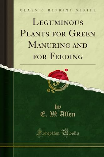 Leguminous Plants for Green Manuring and for Feeding (Classic Reprint)
