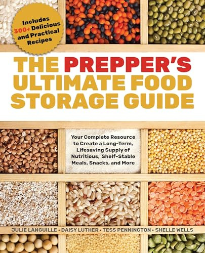 Prepper's Ultimate Food-Storage Guide, The: Your Complete Resource for Creating a Long-Term, Lifesaving Supply of Nutritious, Shelf-Stable Meals, Snacks, and More