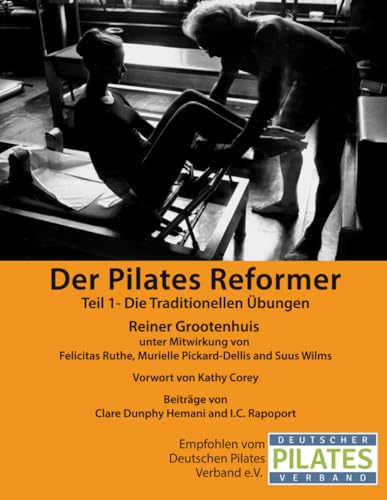 Der Pilates Reformer - Teil 1: Einführung in den Reformer, Sicherheitsaspekte, Übungsreihenfolgen, Traditionelle Übungen (Die Pilates Manuale, Band 1)