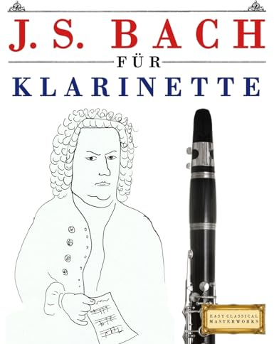 J. S. Bach für Klarinette: 10 Leichte Stücke für Klarinette Anfänger Buch