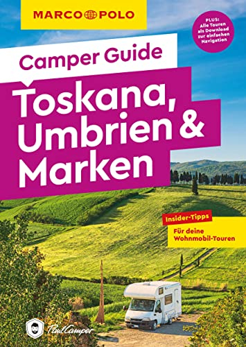 MARCO POLO Camper Guide Toskana, Umbrien & Marken: Insider-Tipps für deine Wohnmobil-Touren