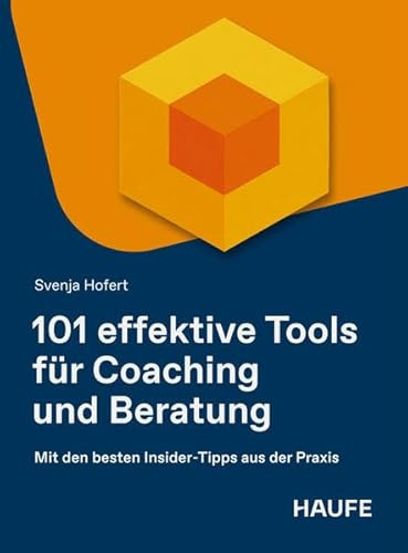 101 effektive Tools für Coaching und Beratung: Mit den besten Insider-Tipps aus der Praxis. Erprobte Methoden mit Fallbeispielen für Coaches, Berater und HR inkl. KI-Impulsen (Haufe Fachbuch)
