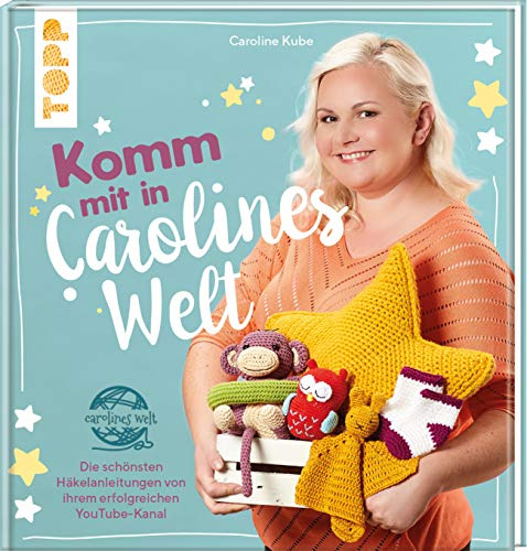 Komm mit in Carolines Welt: Die schönsten Häkelanleitungen von ihrem erfolgreichen YouTube-Kanal
