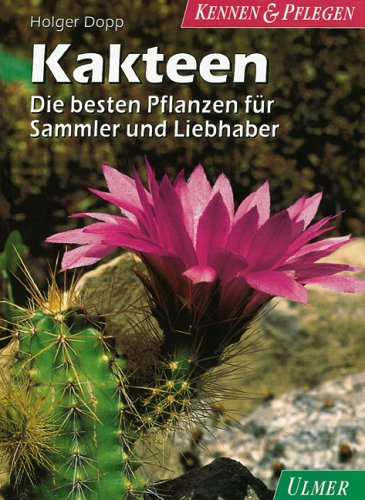 Kakteen: Die besten Pflanzen für Sammler und Liebhaber (Kennen & Pflegen)