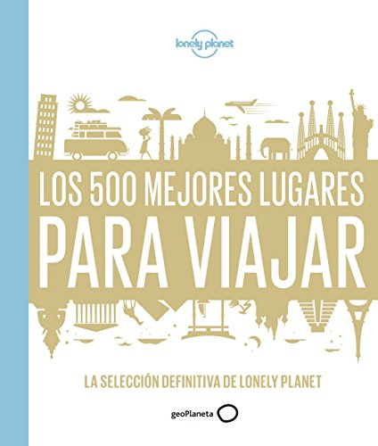 Los 500 mejores lugares para viajar: La selección definitiva de Lonely Planet