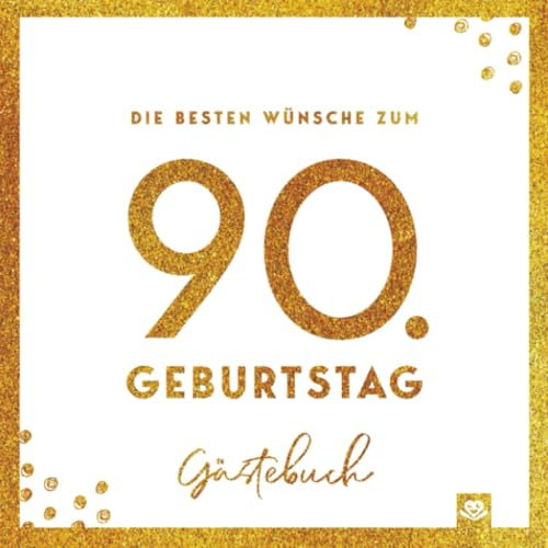 Die besten Wünsche zum 90. Geburtstag – Edles Geschenk- und Erinnerungsbuch zum Ausfüllen: Hochwertiges Glückwunsch-Buch mit Sprüchen, Bildern & Platz ... - das besondere Geschenk für Frauen & Männer