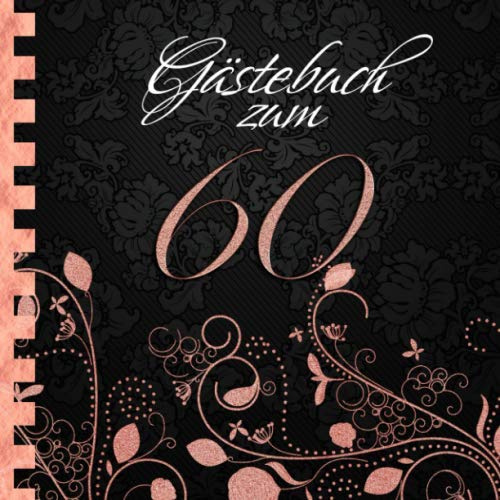 Gästebuch: Zum 60. Geburtstag I Edles Cover in Schwarz & Rose Gold I für 60 Gäste I für geschriebene Glückwünsche und die schönsten Fotos I Softcover ... zum Geburtstag I Deko 60. Geburtstag Rosegold