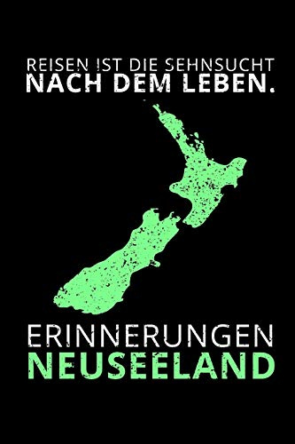 REISEN IST DIE SEHNSUCHT NACH DEM LEBEN. ERINNERUNGEN NEUSEELAND: Reisetagebuch Neuseeland | zum Eintragen der Erlebnisse und Erinnerungen | 120 ... Fans | Format 6x9 DIN A5 | Soft cover matt