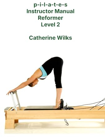 p-i-l-a-t-e-s Instructor Manual Reformer Level 2