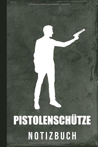 Notizbuch Pistolenschütze: Pistole Schießen Sportpistole Schnellfeuerpistole (Sportschützen Pistole, Band 1)