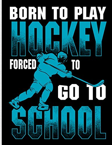 Born To Play Hockey Forced To Go To School: Blank Lined Journal Notebook, 108 Pages, Soft Matte Cover, 8.5 x 11