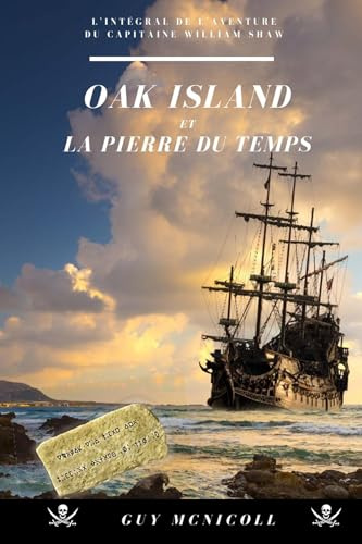 Oak Island et la pierre du temps: L'intégral de l'aventure du capitaine William Shaw tome 1,2,3