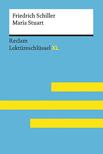 Maria Stuart von Friedrich Schiller: Lektüreschlüssel mit Inhaltsangabe, Interpretationen, Prüfungsaufgaben mit Lösungen, Lernglossar – Schiller, ... Theodor – 15464 (Reclam Lektüreschlüssel XL)