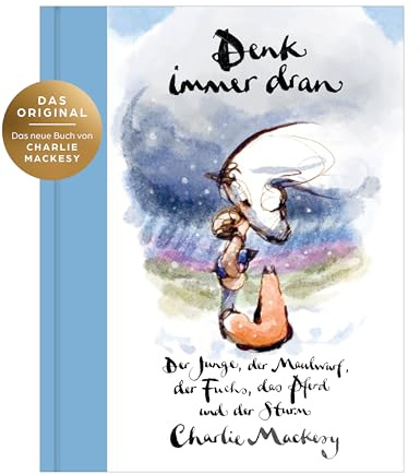 Denk immer dran: Der Junge, der Maulwurf, der Fuchs, das Pferd und der Sturm - Das neue Buch von Charlie Mackesy ist da! - Der New York Times & Sunday Times Bestseller Platz 1