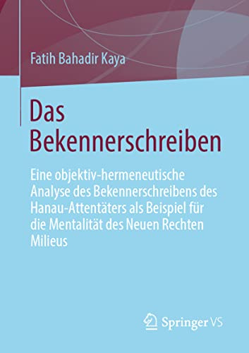 Das Bekennerschreiben: Eine objektiv-hermeneutische Analyse des Bekennerschreibens des Hanau-Attentäters als Beispiel für die Mentalität des Neuen Rechten Milieus