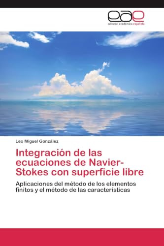 Integración de las ecuaciones de Navier-Stokes con superficie libre: Aplicaciones del método de los elementos finitos y el método de las características