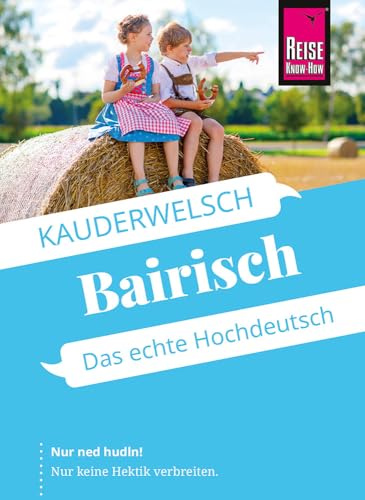 Reise Know-How Sprachführer Bairisch - das echte Hochdeutsch: Kauderwelsch-Sprachführer von Reise Know-How