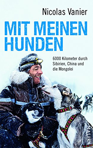 Mit meinen Hunden: 6000 Kilometer durch Sibirien, China und die Mongolei