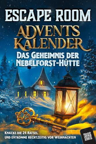 Escape Room Adventskalender: Das Geheimnis der Nebelforst-Hütte: Knacke die 24 Rätsel und entkomme rechtzeitig vor Weihnachten | Der Rätsel Adventskalender für Erwachsene und Teenager