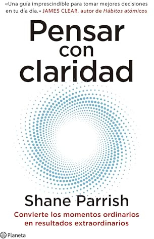 Pensar con claridad: Convierte los momentos ordinarios en resultados extraordinarios (No Ficción)