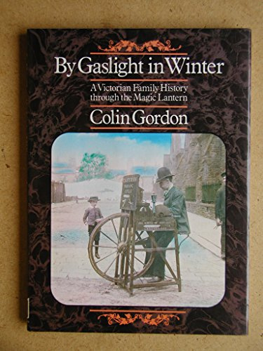 By Gaslight in Winter - A Victorian Family History through the Magic Lantern