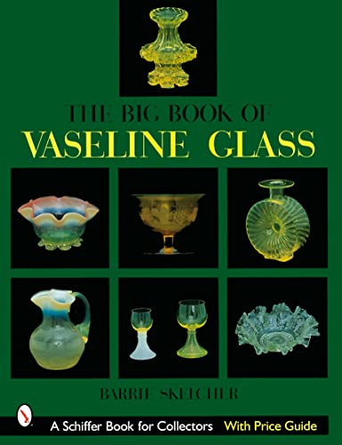 BIG BOOK OF VASELINE GLASS (Schiffer Book for Collectors)