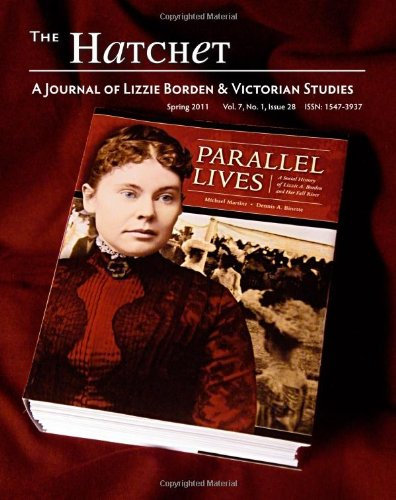 The Hatchet: A Journal of Lizzie Borden & Victorian Studies, Spring 2011, Vol. 7, No. 1, Issue #28