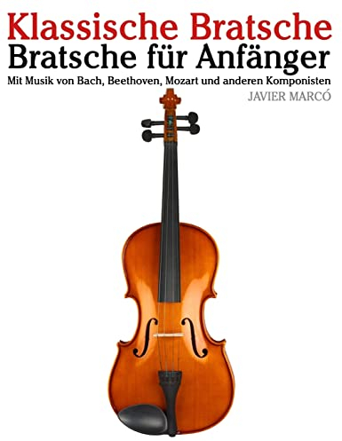 Klassische Bratsche: Bratsche für Anfänger. Mit Musik von Bach, Beethoven, Mozart und anderen Komponisten