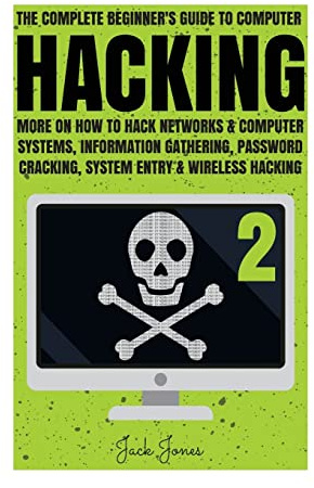 Hacking: The Complete Beginner’s Guide To Computer Hacking: More On How To Hack Networks and Computer Systems, Information Gathering, Password ... Online anonymity, IP Address, Privacy)