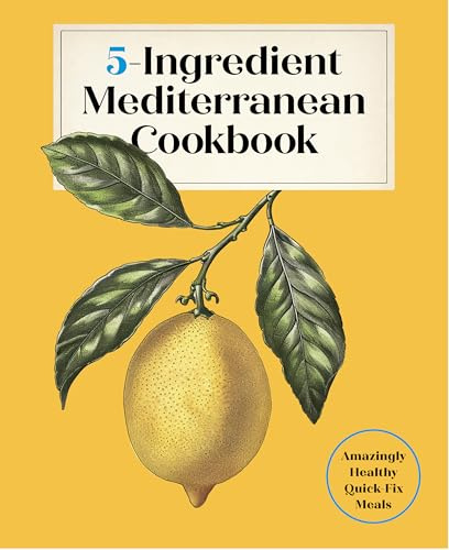 5-Ingredient Mediterranean Cookbook: Amazingly Healthy Quick-Fix Meals