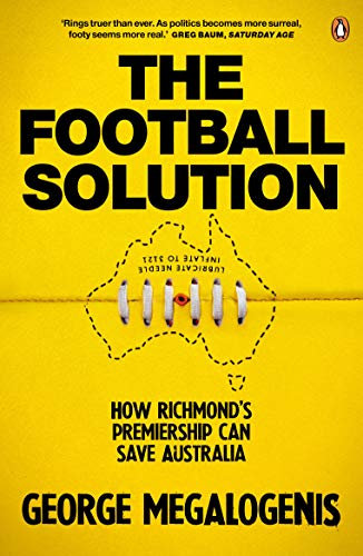 The Football Solution: How Richmond's Premiership Can Save Australia: How Richmond’s Premiership Can Save Australia
